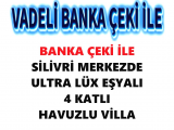 İPOTEKSİZ VADELİ BANKA ÇEKİ İLE silivri nin merkezinde 4 katlı full eşyalı havuzlu ultra lüx villa