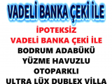 İPOTEKSİZ VADELİ BANKA ÇEKİ İLE bordum adabükü nde yüzme havuzlu dublex ultra lüx site içinde villa