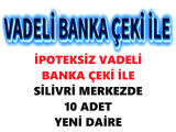 İPOTEKSİZ VADELİ BANKA ÇEK İLE silivri merkezde satılık 10 adet daire