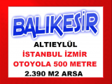 balıkesir altıeylül mahallesinde ,stanbul izmir otobanına 500 metre mesafede 2.390 m2 arsa